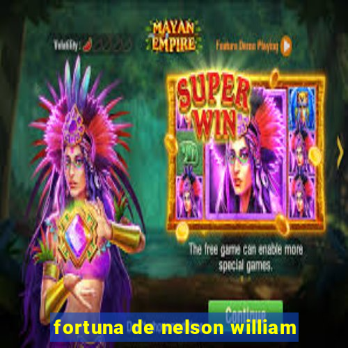 fortuna de nelson william