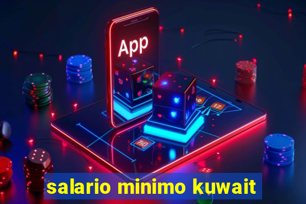 salario minimo kuwait