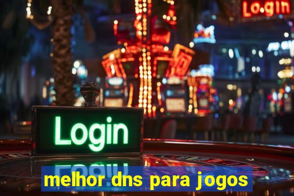 melhor dns para jogos