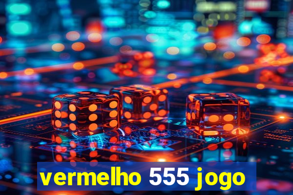 vermelho 555 jogo