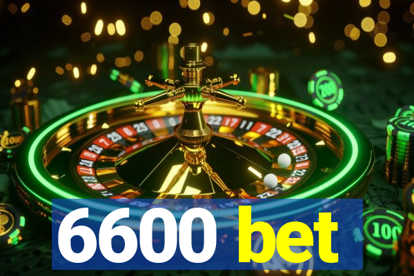 6600 bet