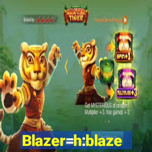 Blazer=h:blaze