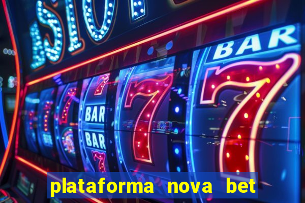 plataforma nova bet com bonus de cadastro