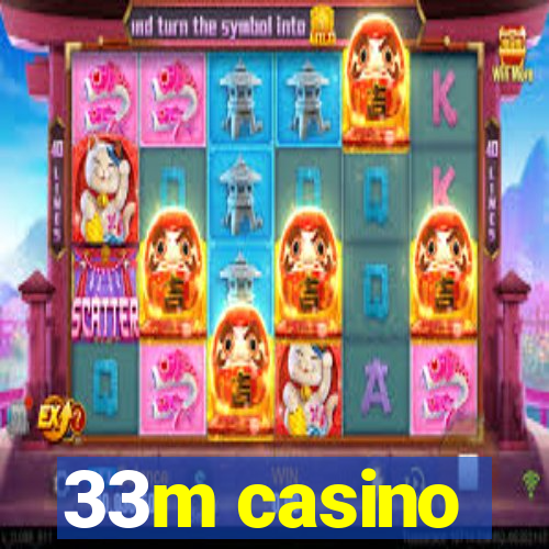 33m casino