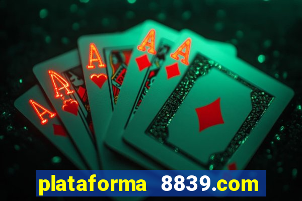 plataforma 8839.com é confiável