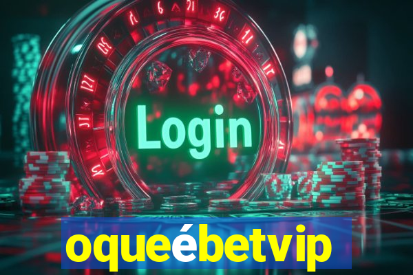 oqueébetvip