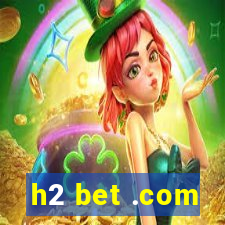 h2 bet .com