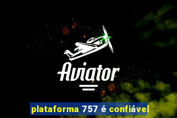 plataforma 757 é confiável