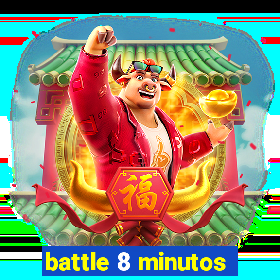 battle 8 minutos