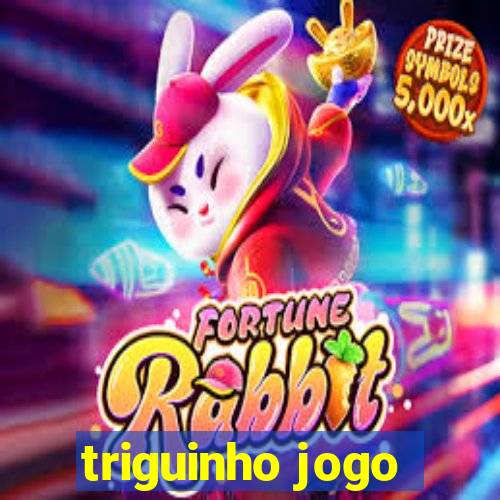 triguinho jogo