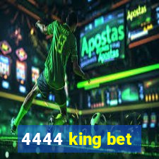 4444 king bet