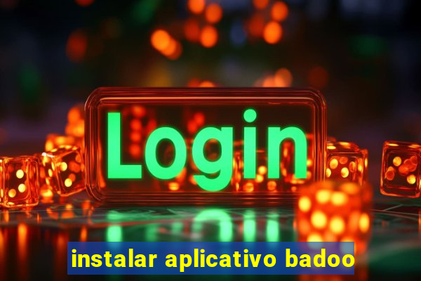 instalar aplicativo badoo