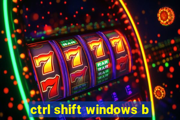 ctrl shift windows b