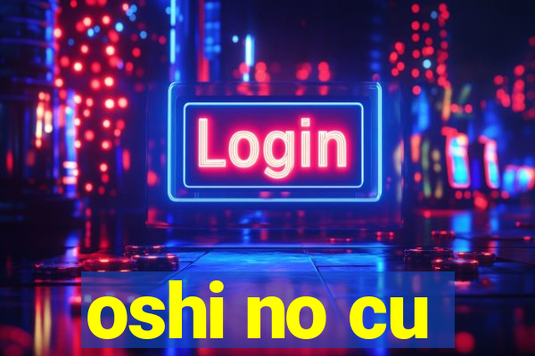 oshi no cu