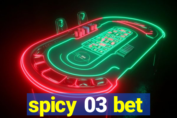 spicy 03 bet