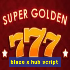 blaze x hub script