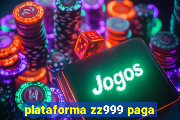 plataforma zz999 paga