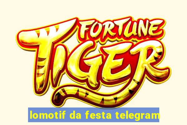 lomotif da festa telegram