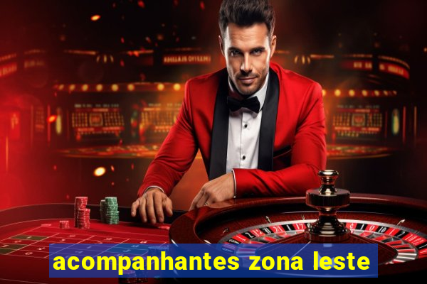 acompanhantes zona leste