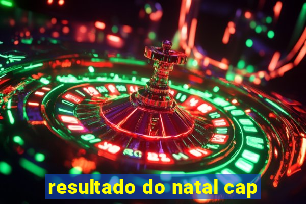 resultado do natal cap