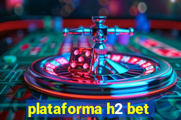 plataforma h2 bet