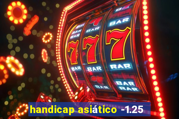 handicap asiático -1.25