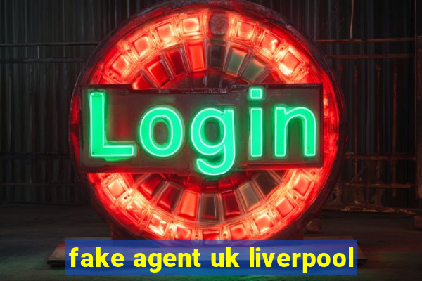 fake agent uk liverpool