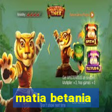 matia betania