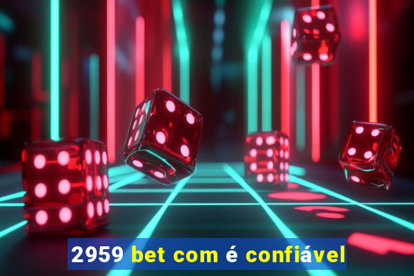 2959 bet com é confiável