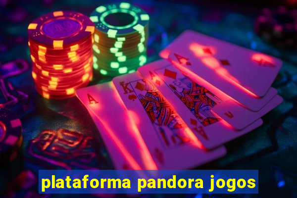 plataforma pandora jogos