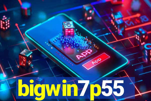 bigwin7p55