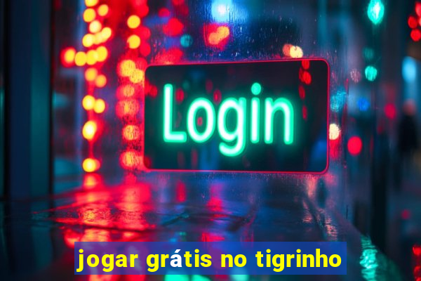 jogar grátis no tigrinho