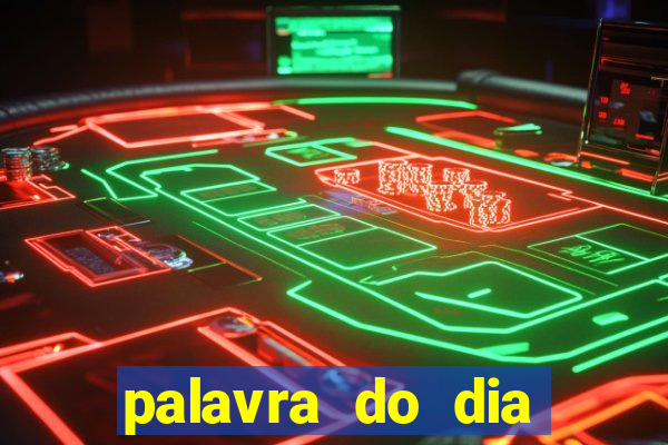 palavra do dia jogo contexto