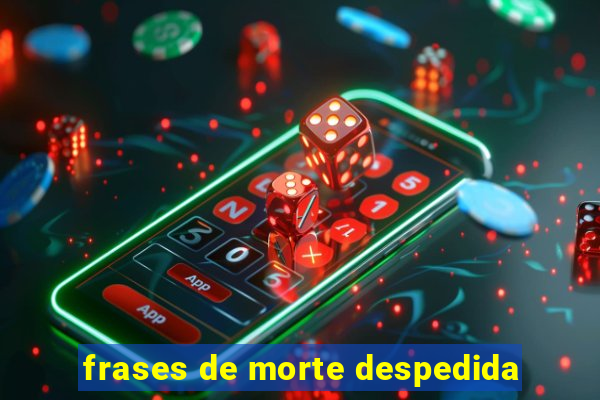 frases de morte despedida