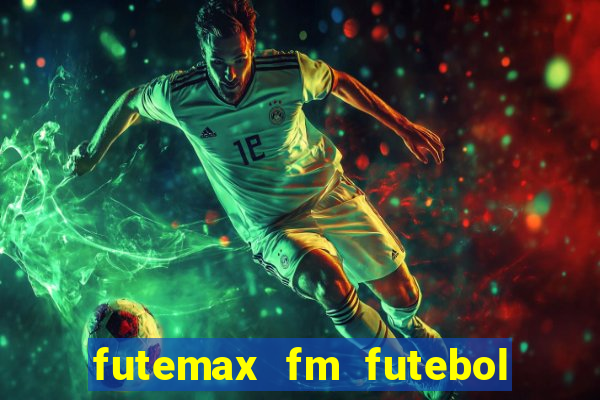 futemax fm futebol ao vivo