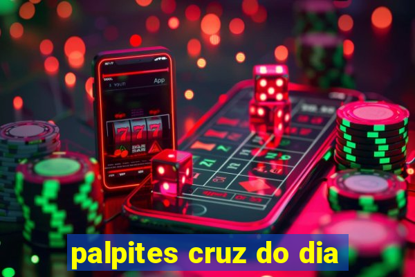 palpites cruz do dia