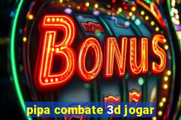 pipa combate 3d jogar