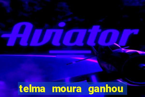 telma moura ganhou na loteria