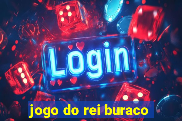 jogo do rei buraco