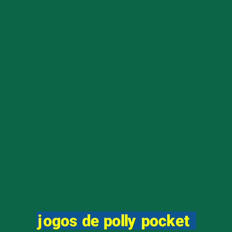 jogos de polly pocket