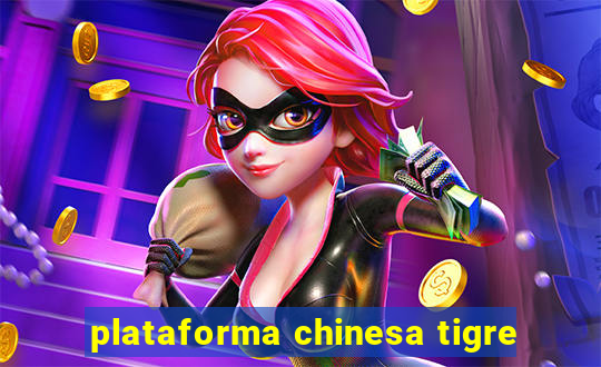 plataforma chinesa tigre