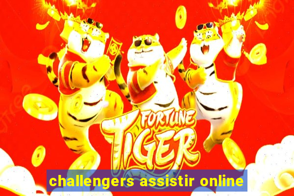 challengers assistir online