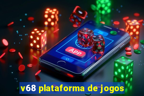 v68 plataforma de jogos