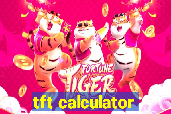 tft calculator