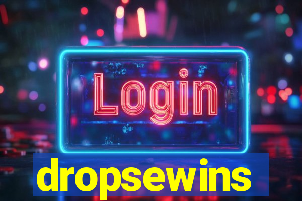 dropsewins