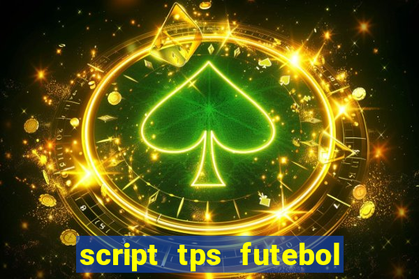 script tps futebol de rua