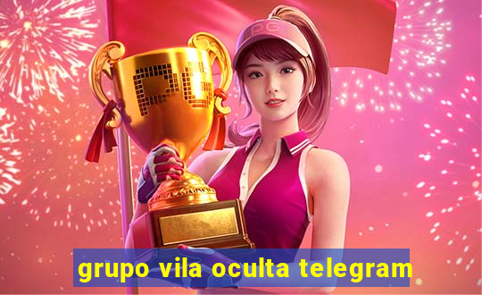 grupo vila oculta telegram