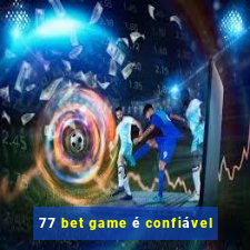 77 bet game é confiável