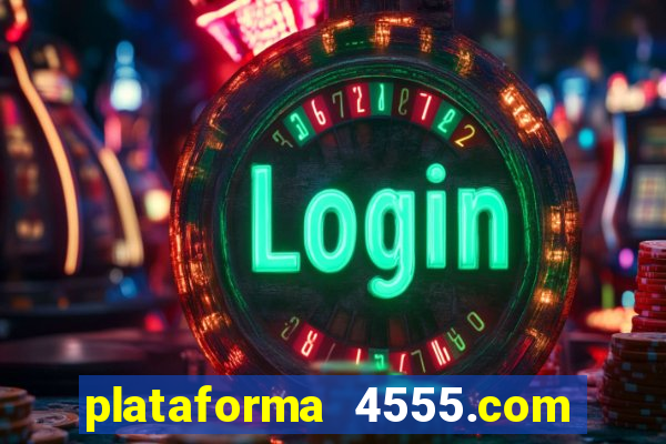 plataforma 4555.com é confiável