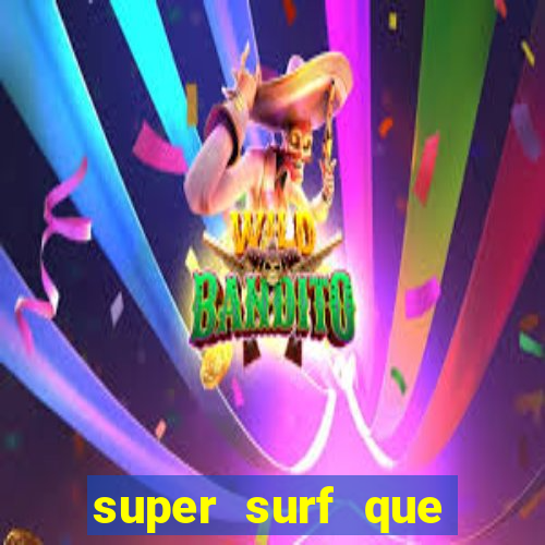 super surf que ganha dinheiro